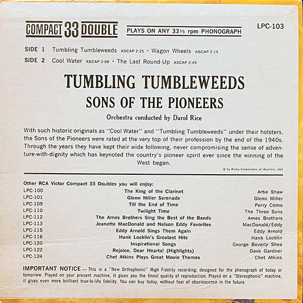 Back cover image of the 1961 record Tumbling Tumbleweeds by the Sons of the Pioneers. The text highlights the tracklist, including "Tumbling Tumbleweeds," "Wagon Wheels," "Cool Water," and "The Last Round-Up," along with notes about the orchestra conducted by Darol Rice. The description celebrates the group’s legacy, emphasizing their ability to blend adventure with dignity in their music. Additional RCA Victor Compact 33 records are listed, showcasing the variety of music available in the series. An important notice at the bottom explains the high-fidelity quality of the record.